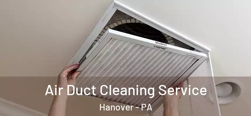  Air Duct Cleaning Service Hanover - PA