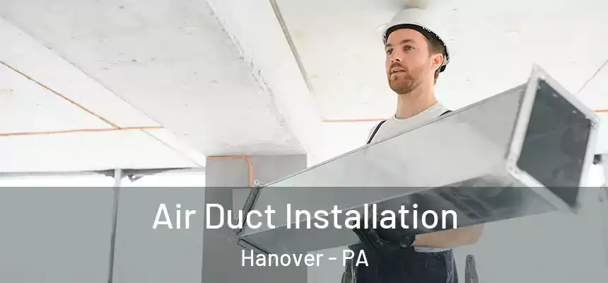  Air Duct Installation Hanover - PA