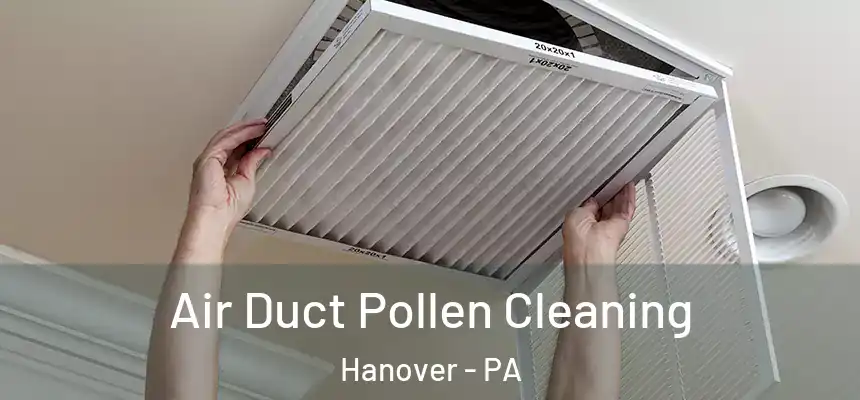  Air Duct Pollen Cleaning Hanover - PA