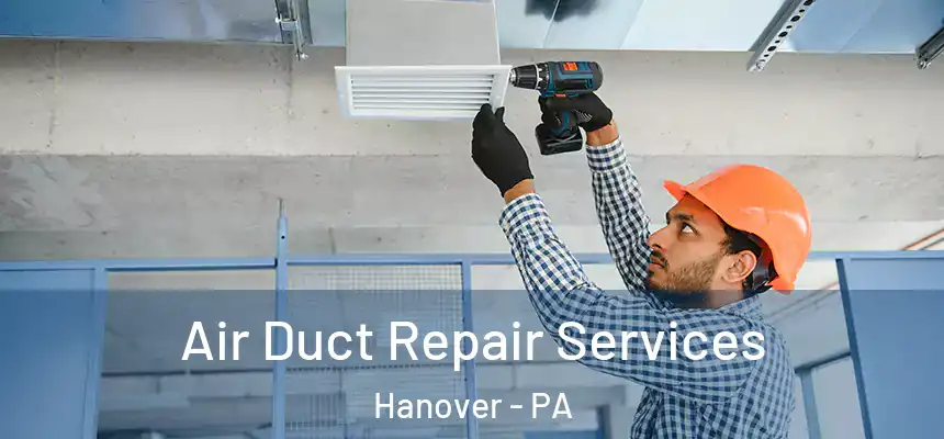  Air Duct Repair Services Hanover - PA