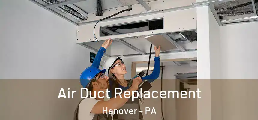  Air Duct Replacement Hanover - PA