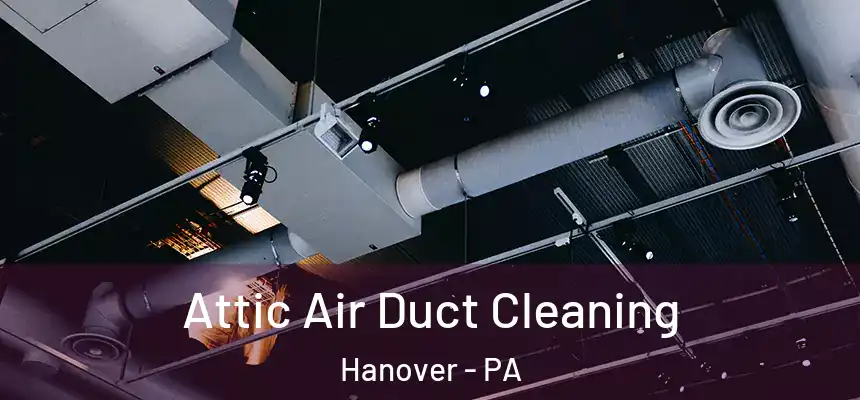  Attic Air Duct Cleaning Hanover - PA