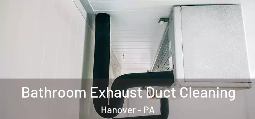 Bathroom Exhaust Duct Cleaning Hanover - PA
