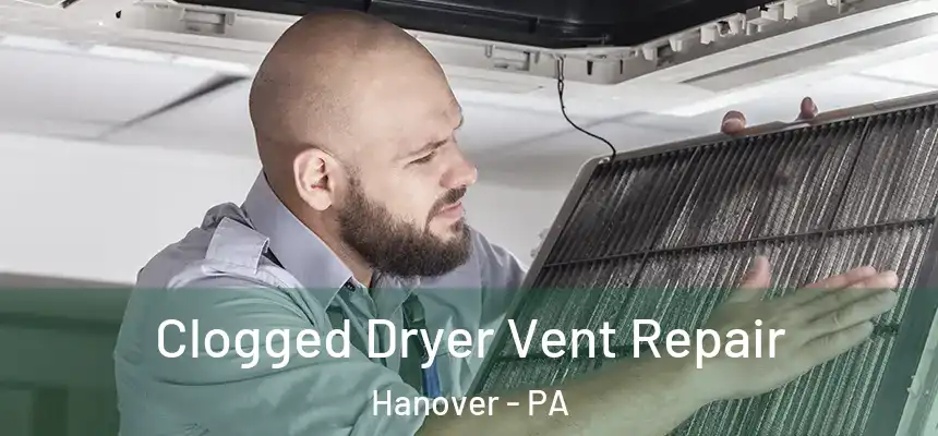  Clogged Dryer Vent Repair Hanover - PA