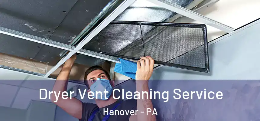  Dryer Vent Cleaning Service Hanover - PA