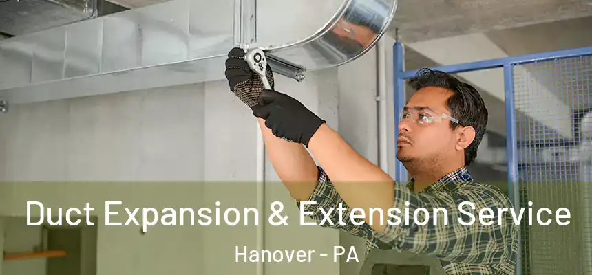  Duct Expansion & Extension Service Hanover - PA