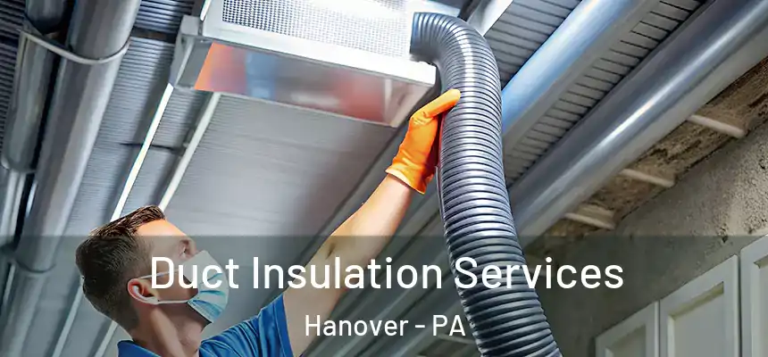  Duct Insulation Services Hanover - PA