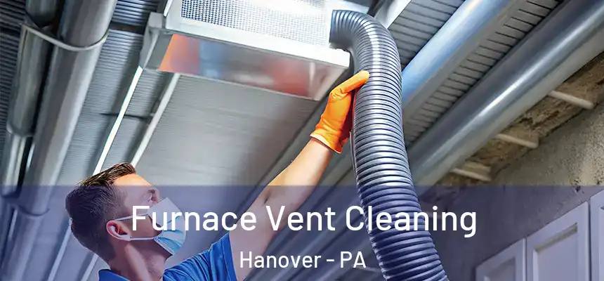 Furnace Vent Cleaning Hanover - PA