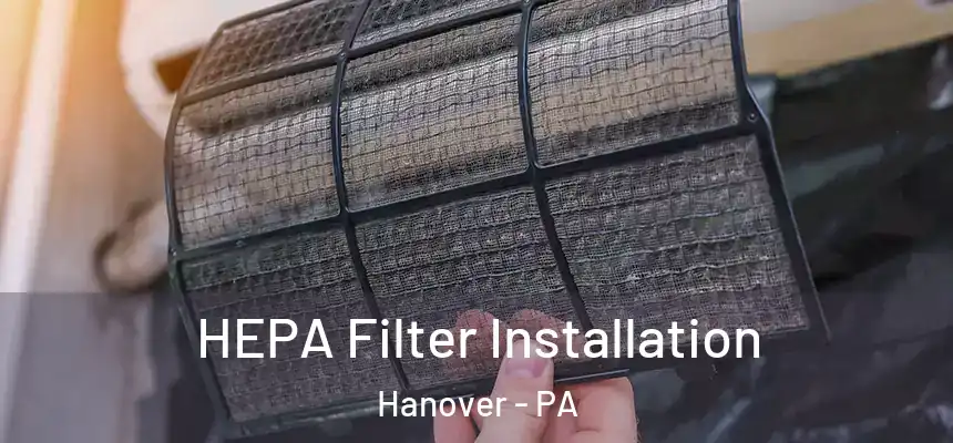  HEPA Filter Installation Hanover - PA