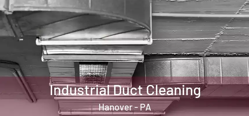  Industrial Duct Cleaning Hanover - PA