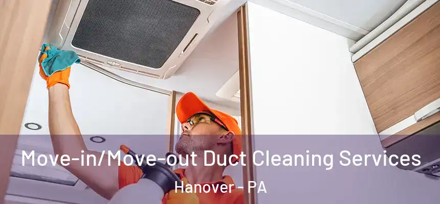  Move-in/Move-out Duct Cleaning Services Hanover - PA