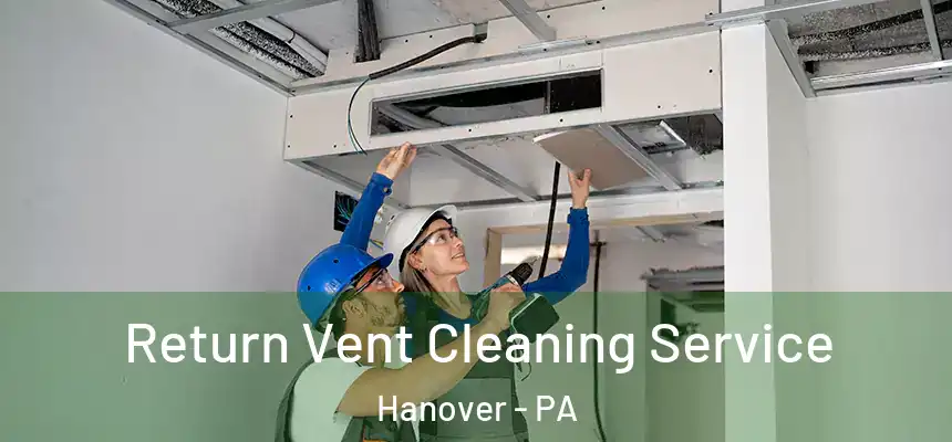  Return Vent Cleaning Service Hanover - PA
