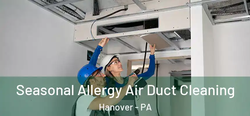  Seasonal Allergy Air Duct Cleaning Hanover - PA