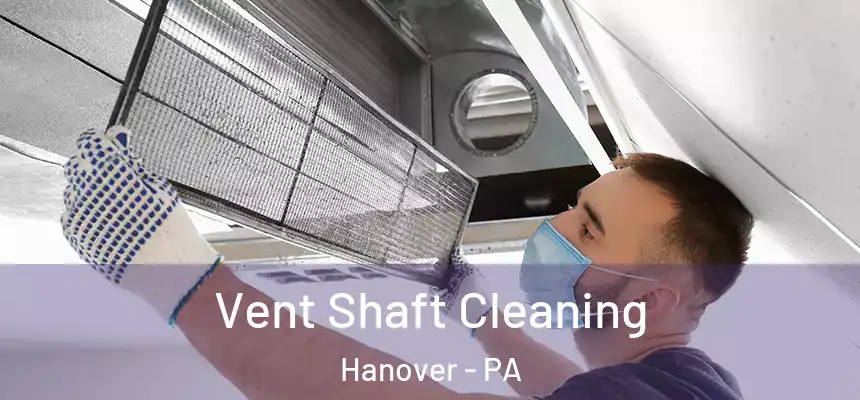  Vent Shaft Cleaning Hanover - PA