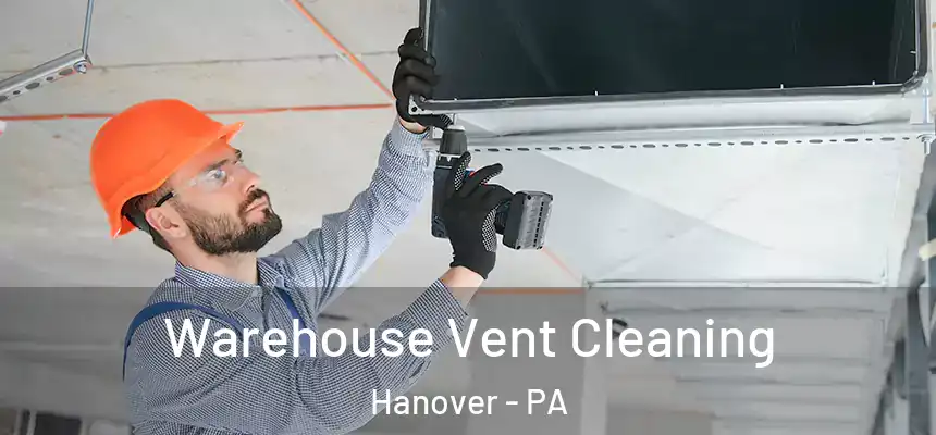  Warehouse Vent Cleaning Hanover - PA
